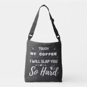 Tik op m'n koffie, ik zal je zo hard slaan. crossbody tas (Voorkant)