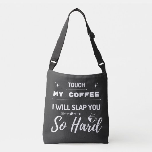 Tik op m'n koffie, ik zal je zo hard slaan. crossbody tas (Voorkant)