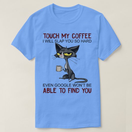 Tik op m'n koffie zodat ik je zo'n harde grappige  t-shirt (Design voorkant)