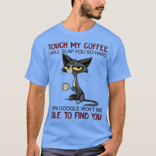 Tik op m'n koffie zodat ik je zo'n harde grappige  t-shirt