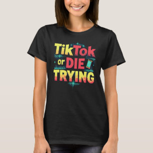 TikTok or Die Try beroemd gemaakt door Funny Socia T-shirt