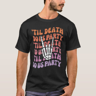Til Death Do US Party Bachelorette Bride or Die Th T-shirt