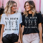 Til Death Do US Party Skeleton Bachelorette Party T-shirt<br><div class="desc">Funny dancing skelet bachelor / bachelorette party shirten met tekst "til death do us party". Pak er een voor de hele groep.</div>