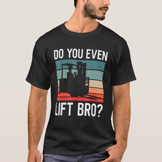 Til Je Werkelijk Lift Bro Retro Forklift Operator  T-shirt (Voorkant)