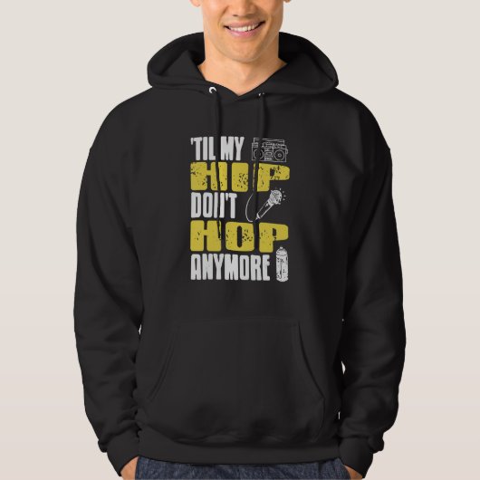 Til My HIP Don't Hop Anymore Awesome Retro HIPHOP  Hoodie (Voorkant)
