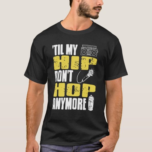 Til My HIP Don't Hop Anymore Awesome Retro HIPHOP  T-shirt (Voorkant)