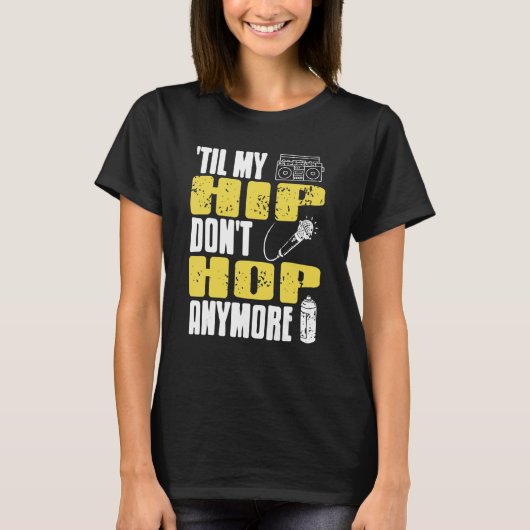 Til My HIP Don't Hop Anymore Awesome Retro HIPHOP T-shirt (Voorkant)