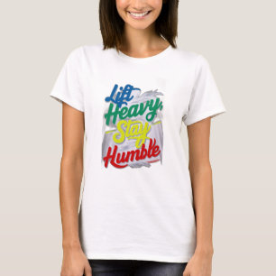 Til zwaar op, blijf nederig t-shirt
