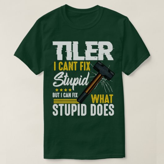 Tiler Cant Fix Stupid T-shirt (Design voorkant)