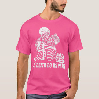 Till death do us part funny skeleton couple kissin t-shirt