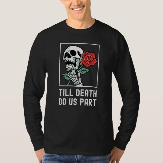 Till Death Do Us Part Skelton Holding Rose Funny R T-shirt (Voorkant)