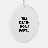 Till Death Do Us Party Klassiek & Basisontwerp Keramisch Ornament (Rechts)
