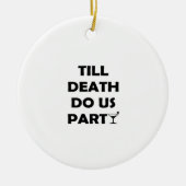 Till Death Do Us Party Klassiek & Basisontwerp Keramisch Ornament (Voorkant)