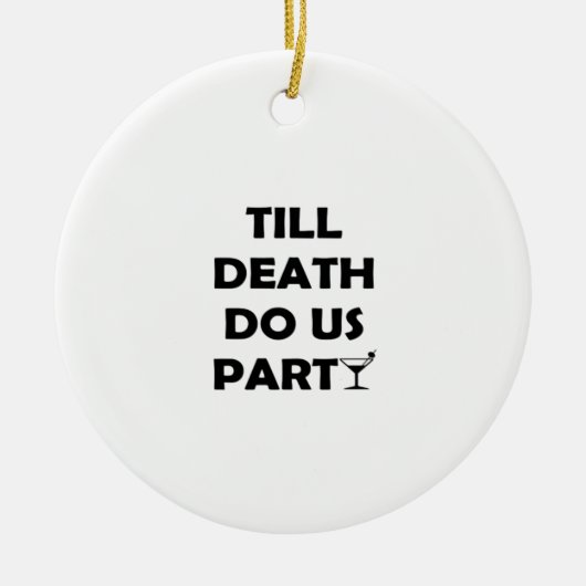 Till Death Do Us Party Klassiek & Basisontwerp Keramisch Ornament (Voorkant)