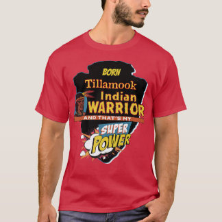 Tillamook Native American Indian Born with Super P T-shirt