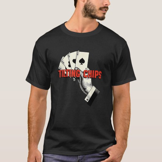 Tilting Chips Gambler Casino Gambling Casino Playe T-shirt (Voorkant)
