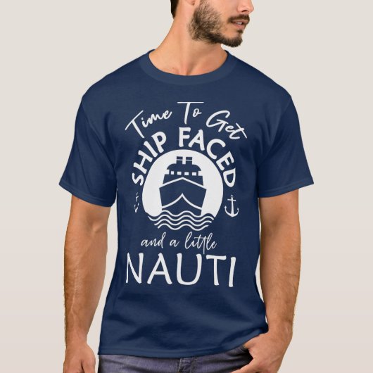 Time To Get Ship Faced and a Little Nauti Ship T-shirt (Voorkant)