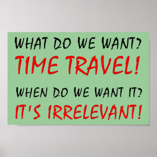 Time Travel irrelevant Funny Poster Sign