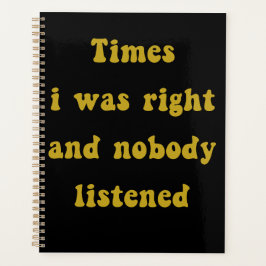 Times I Was Right And Nobody Listened – Funny Planner