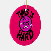 Times is Hard Pink Ornement Keramisch Ornament (Rechts)