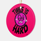 Times is Hard Pink Ornement Keramisch Ornament (Links)