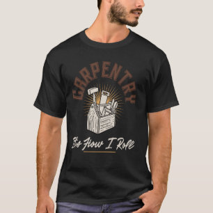 Timmerwerk is hoe ik rol grappige timmerman t-shirt
