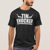 Tin Knocker Sheet Metal Worker T-Shirt (Voorkant)