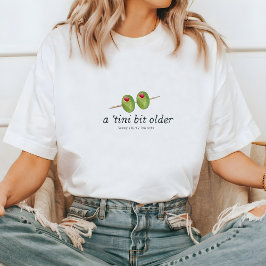 Tini Bit Older | Martini Themaparty Verjaardag T-shirt