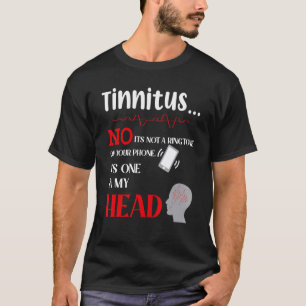 Tinnitus Nee het is geen beltoon op je telefoon he T-shirt