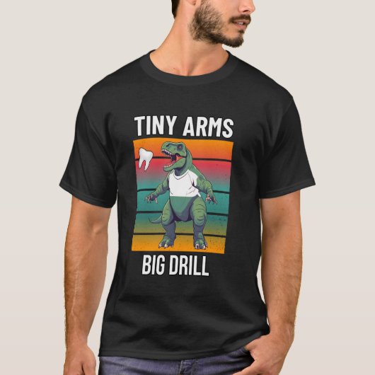 Tiny Arms Big Drill Grappig Tandarts Dinosaurus De T-shirt (Voorkant)