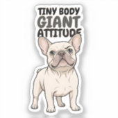 Tiny Body Giant Attitude Frans Bulldog Ontwerp Sticker (Voorkant)