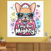Tiny but Mighty Chihuahua Canvas Art Afdruk (Insitu (Woonkamer))