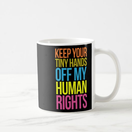 Tiny Hands Off My Human Rights Equality Kleding T Koffiemok (Rechts)