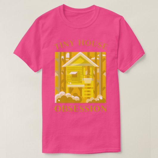 TINY HOUSE OBSESSION T-SHIRT (Design voorkant)