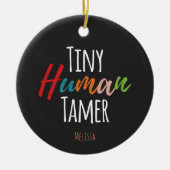 Tiny Human Tamer Kindergarten Docer Typografie Keramisch Ornament (Voorkant)