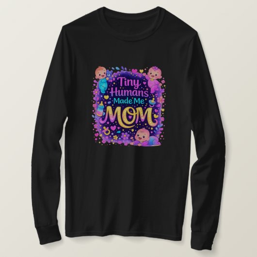 Tiny Humans Maakten Me Moeder T-Shirt | Cute Moede (Design voorkant)