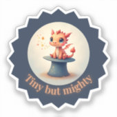 Tiny maar Mighty - Schattigee Dragon Sticker (Voorkant)