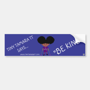 Tiny Tamara TT Be Kind Bumpersticker