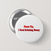 Tip, ik heb geld Drink nodig Ronde Button 5,7 Cm (Voorkant /achterkant)