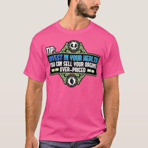 Tip Investeer in je gezondheid Je kunt je organen T-shirt