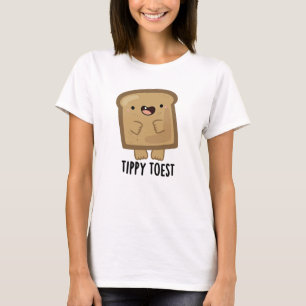 Tippy Toest Funny Tippy Toast Pun T-shirt