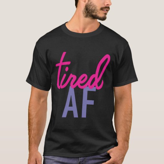 Tired Af T-shirt (Voorkant)