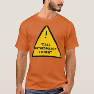 Tired Anthropology Student 1 T-shirt