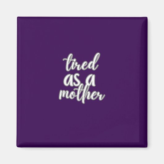 tired as a mother magneet (Voorkant)