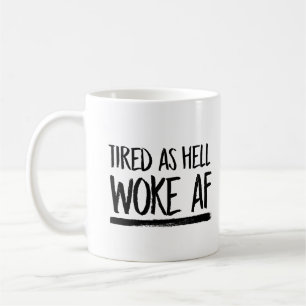 Tired as Hell Woke AF — Koffiemok