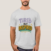 Tired But Inspired – Playful Motivational Tee T-shirt (Voorkant)
