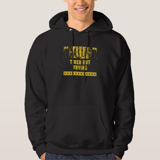 Tired But Trying Workout Motivational Quote Gym Hoodie (Voorkant)