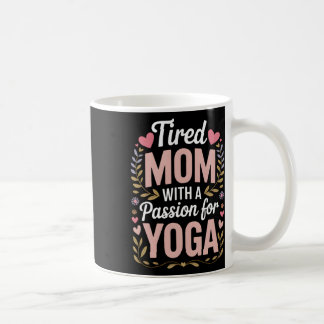 Tired Mom With A Pion For Yoga Funny Yoga Mama  Koffiemok