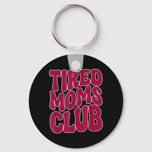 Tired Moms Club - Grappige Moeder Mama Meme Uitspr Sleutelhanger (Voorkant)