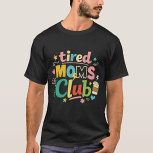 Tired Moms Club Koffie Moeder Humor T-shirt